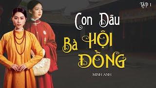 [Truyện gia đấu Việt Nam hay x Kênh Cô Trinh]: CON DÂU BÀ HỘI ĐỒNG (tập 3/4) | Tác giả: Minh Anh