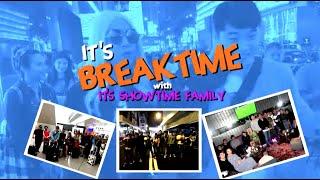 It's Breaktime with It's Showtime Family!!!!