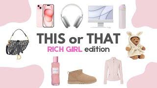 THIS or THAT! [Rich Girl Edition] ️