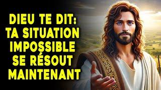 Dieu te dit: Ta situation impossible se résout maintenant | Parole Miraculeuse | Message de Dieu