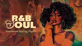 r&b-neo soul mix - heartbreak healing playlist