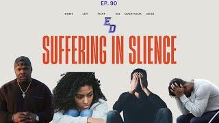 Suffering In Silence | Don't Let That Go Over Your Head Podcast Ep 90