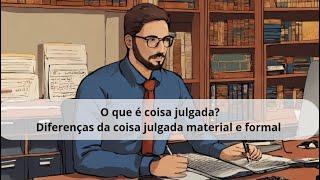 O QUE É COISA JULGADA? - Diferenças entre coisa julgada material e formal