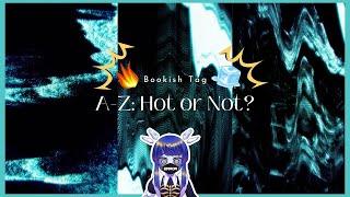 【Get to Know Me】A-Z: Hot or Not? Bookish Tag