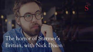 The horror of Starmer's Britain, with Nick Dixon