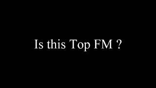 Top FM new or what?