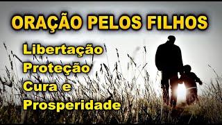 (())  ORAÇÃO ESPECIAL PELOS FILHOS PARA LIBERTAÇÃO PROTEÇÃO CURA E PROSPERIDADE.