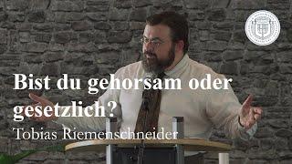 Bist du gehorsam oder gesetzlich? - Tobias Riemenschneider