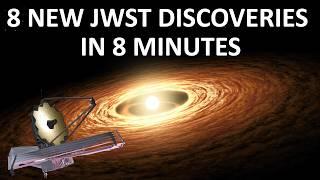 8 BRAND NEW JWST Discoveries in 8 Minutes