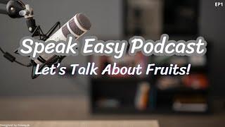 Juicy English Conversations: Exploring Fruits | Speak Easy English Podcast