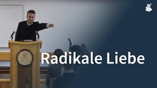 Predigt: Radikale Liebe