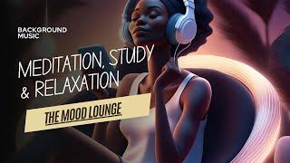 Mood Lounge ~ Meditate, Study, Focus, Work, Chill, Anxiety Relief, Relaxation Music