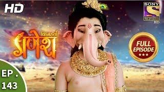 Vighnaharta Ganesh - Ep 143 - Full Episode - 12th March, 2018