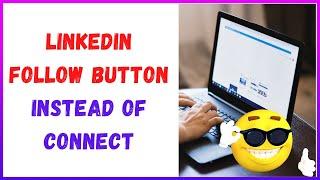 How to Get Linkedin Follow Button Instead Of Connect