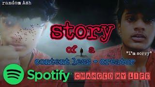 "SPOTIFY CHANGED MY LIFE "/ STORY OF A CONTENT LESS - CREATOR / RANDOM TALKS / RANDOM ASH