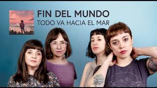 FIN DEL MUNDO - Todo va hacia el mar (full album)