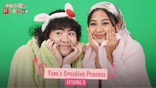 Tom’s Creative Process - Online Besties (Episode 3)