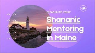 Shamanic Mentoring in Maine | Maine Shaman