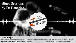 Blues Session #5 ~ Dr Banerjee | Music Classes in Jalandhar, Punjab