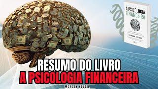 A PSICOLOGIA FINANCEIRA - Morgan Housel - Melhor Resumo COMPLETO do Livro!