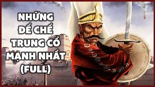 Những Đế Chế Trung Cổ Hùng Mạnh Nhất Lịch Sử (Full)