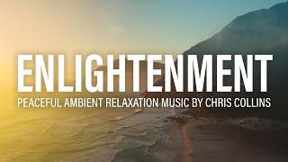 2 Hours of Peaceful, Calming, and Relaxing Ambient Music  "Enlightenment" by Chris Collins