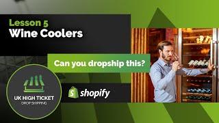 Lesson 5 - UK High Ticket Dropshipping - Wine Coolers, Can you Dropship this in the UK,