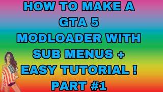 HOW TO MAKE A GTA 5 MODLOADER WITH SUB MENUS TUTORIAL #1