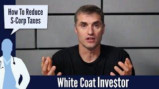 How To Reduce S Corp Taxes - The White Coat Investor - Basics