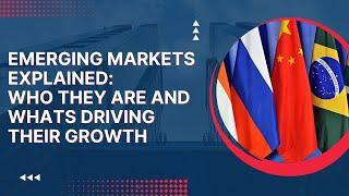 Emerging Markets Explained:  The Emerging Market Countries