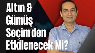 Altın & Gümüş Seçim’den Etkilenecek Mi?