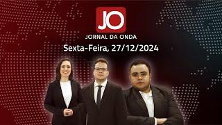 #JornalDaOnda - 27.12.24 - Edição Completa