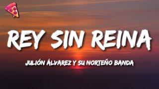 Julión Álvarez y su Norteño Banda - Rey Sin Reina (Letra)