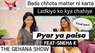 THE GEHANA SHOW | SNEHA K | FINAL EPISODE | WHAT WOMEN WANTS | ladkiya chahti kya hai | DESIRES