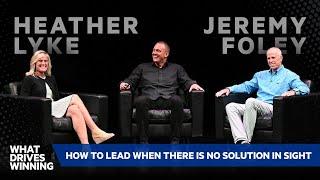 How to Lead When There Is No Solution In Sight | Jeremy Foley & Heather Lyke