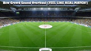 New Crowd Sound Overhaul (FEEL LIKE REAL MATCH!) - PES 2021 & Football Life 2025