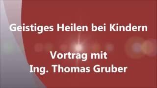 Ing. Thomas Gruber: Geistiges Heilen bei Kindern (Teneriffa 2015)