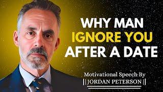 Why Men Disappear And Ignore Women After A Date | Jordan Peterson Motivational Speech