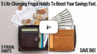 5 Life-Changing Frugal Habits to Boost Your Savings Fast