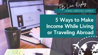 5 Ways to Make Income While Living Abroad