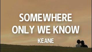 Keane - Somewhere Only We Know (Lyrics)