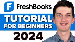 COMPLETE FreshBooks Tutorial For Beginners 2024 - How To Use FreshBooks Accounting Software