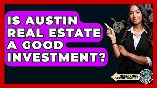 Is Austin Real Estate A Good Investment? - AssetsandOpportunity.org