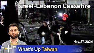 Israel-Lebanon Ceasefire, What's Up Taiwan – News at 14:00, November 27, 2024｜TaiwanPlus News