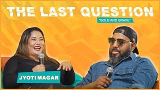 THE LAST QUESTION WITH JYOTI MAGAR