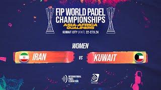  IRAN vs KUWAIT  - Women POS 5-6 - FIP WORLD PADEL CHAMPIONSHIPS ASIA-AFRICA QUALIFIERS