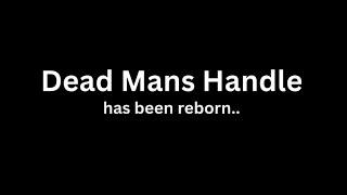 Dead Mans Handle Reborn