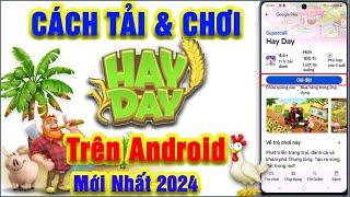 Cách tải Hay Day Trên Android Mới Nhất 2024