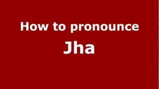 How to Pronounce Jha - PronounceNames.com