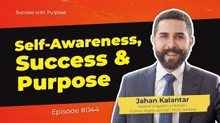 044 How Self-Awareness is Critical to Success & Purpose | Jahan Kalantar